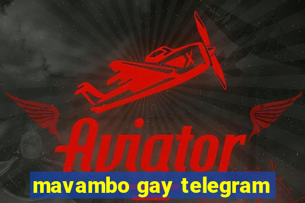 mavambo gay telegram